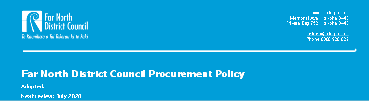 Far North District Council Procurement Policy,Adopted:
Next review: July 2020
